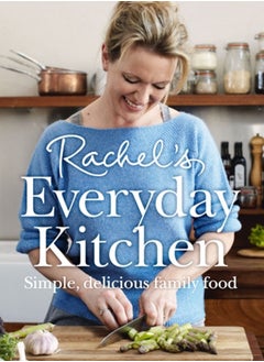 اشتري Rachel's Everyday Kitchen : Simple, Delicious Family Food في السعودية