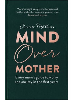 اشتري Mind Over Mother : Every mum's guide to worry and anxiety in the first years في السعودية