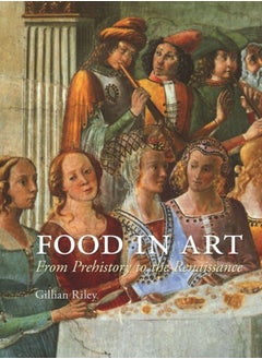 اشتري Food in Art : From Prehistory to Renaissance في السعودية