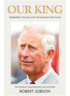 Buy Our King: Charles III: The Man and the Monarch Revealed - Commemorate the in UAE