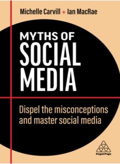 Buy Myths Of Social Media Dispel The Misconceptions And Master Social Media by Carvill, Michelle - MacRae, Ian Paperback in UAE