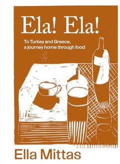 Buy Ela Ela To Turkey And Greece A Journey Home Through Food in UAE