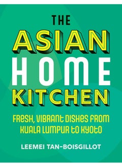 اشتري The Asian Home Kitchen: Fresh, vibrant dishes from Kuala Lumpur to Kyoto في الامارات