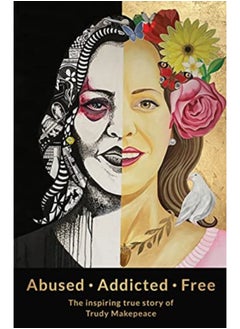 اشتري Abused Addicted Free : The Inspiring True Story of Trudy Makepeace في السعودية