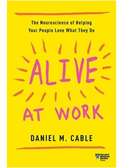 Buy Alive At Work The Neuroscience Of Helping Your People Love What They Do By Cable, Daniel M Paperback in UAE