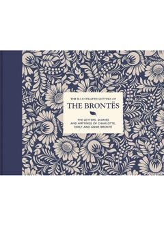 اشتري The Illustrated Letters of the Brontës: The letters, diaries and writings of Charlotte, Emily and Anne Brontë في الامارات