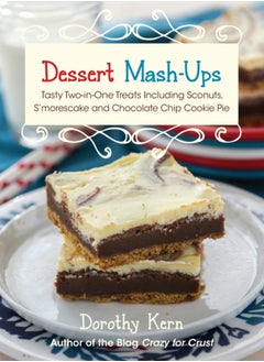 اشتري Dessert Mash-ups : Tasty Two-in-One Treats Including Sconuts, S'morescake, Chocolate Chip Cookie Pie and Many More في السعودية