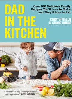 Buy Dad In The Kitchen : Over 100 Delicious Family Recipes You'll Love to Make and They'll Love to Eat in UAE