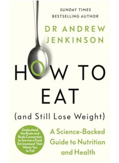 Buy How To Eat And Still Lose Weight A Sciencebacked Guide To Nutrition And Health in UAE