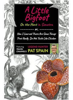 اشتري Little Bigfoot, A: On the Hunt in Sumatra: or, How I Learned There Are Some Things That Really Do Not Taste Like Chicken في الامارات