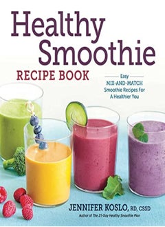 اشتري Healthy Smoothie Recipe Book Easy Mixandmatch Smoothie Recipes For A Healthier You by Koslo, Jennifer, Rd Paperback في الامارات