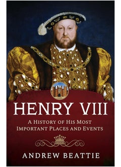 اشتري Henry VIII: A History of His Most Important Places في الامارات