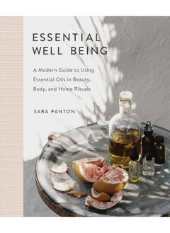 اشتري Essential Well Being: A Modern Guide to Using Essential Oils in Beauty, Body, and Home Rituals في الامارات