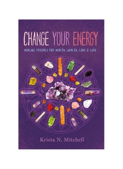 Buy Change Your Energy: Healing Crystals for Health, Wealth, Love & Luck Paperback in UAE