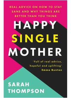 اشتري Happy Single Mother : Real advice on how to stay sane and why things are better than you think في الامارات