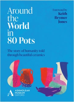 اشتري Around the World in 80 Pots : The story of humanity told through beautiful ceramics في السعودية