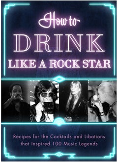 Buy How to Drink Like a Rock Star : Recipes for the Cocktails and Libations that Inspired 100 Music Legends in Saudi Arabia