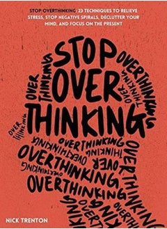 Buy Stop Overthinking: 23 Techniques to Relieve Stress, Stop Negative Spirals, Declutter Your Mind, and Focus on the Present Paperback in Egypt