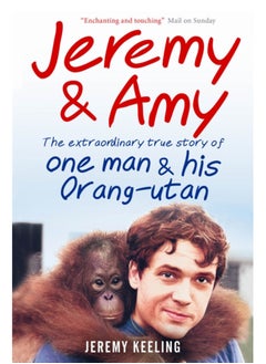 Buy Jeremy and Amy: The Extraordinary True Story of One Man and His Orang-Utan in Saudi Arabia