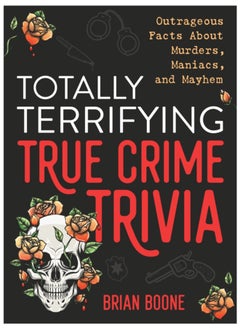 اشتري Totally Terrifying True Crime Trivia : Outrageous Facts About Murders, Maniacs, and Mayhem في السعودية