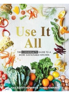 اشتري Use It All: The Cornersmith guide to a more sustainable kitchen في الامارات