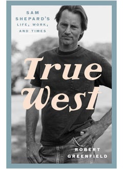 اشتري True West: Sam Shepard's Life, Work, and Times في الامارات