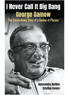 Buy I Never Call It Big Bang - George Gamow: The Extraordinary Story Of A Genius Of Physics in Saudi Arabia