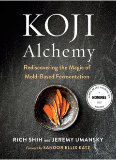 اشتري Koji Alchemy : Rediscovering the Magic of Mold-Based Fermentation (Soy Sauce, Miso, Sake, Mirin, Amazake, Charcuterie) في السعودية