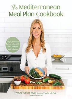 Buy The Mediterranean Meal Plan Cookbook Simple Nutritious Recipes To Eat Well Feel Great And Look Fa in UAE