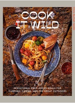 Buy Cook It Wild : Sensational Prep-Ahead Meals for Camping, Cabins, and the Great Outdoors: A Cookbook in UAE