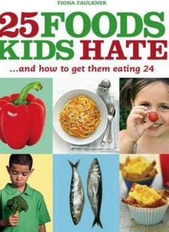 اشتري 25 Foods Kids Hate and How to Get Them Eating 24  Faulkner Fiona في الامارات