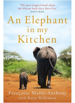 اشتري An Elephant in My Kitchen : What the Herd Taught Me about Love, Courage and Survival في السعودية