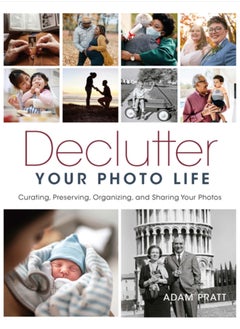 Buy Declutter Your Photo Life : Curating, Preserving, Organizing, and Sharing Your Photos in Saudi Arabia