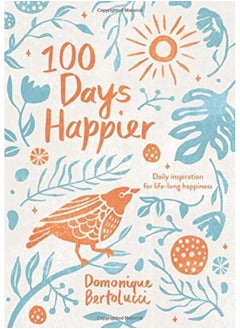 Buy 100 Days Happier: Daily Inspiration for Life-Long Happiness in UAE