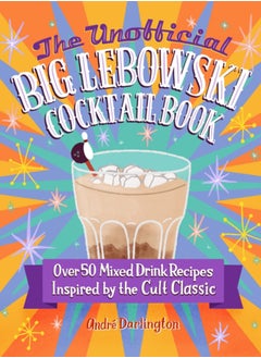 Buy The Unofficial Big Lebowski Cocktail Book : Over 50 Mixed Drink Recipes Inspired by the Cult Classic in UAE