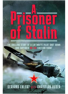 Buy A PRISONER OF STALIN: The Chilling Story of a Luftwaffe Pilot Shot Down and Captured on the Eastern Front in UAE