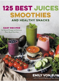 اشتري 125 Best Juices, Smoothies and Healthy Snacks: Easy Recipes for Natural Energy and Delicious, Plant-Based Nutrition في السعودية