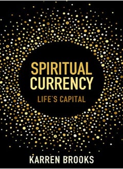 اشتري Spiritual Currency Embark On A Journey Through Your Spirituality And Consciousness by Whiteley-Brooks, Karren Paperback في الامارات