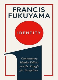 Buy Identity Contemporary Identity Politics And The Struggle For Recognition by Fukuyama, Francis Paperback in UAE