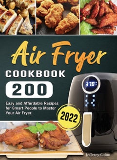 Buy Air Fryer Cookbook : 200 Easy and Affordable Recipes for Smart People to Master Your Air Fryer. in Saudi Arabia