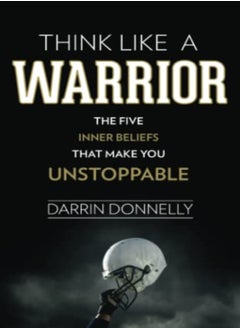 اشتري Think Like A Warrior The Five Inner Beliefs That Make You Unstoppable by Donnelly, Darrin Paperback في الامارات