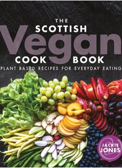 اشتري The Scottish Vegan Cookbook : Plant Based Recipes for Everyday Eating في السعودية