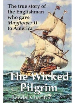 Buy The Wicked Pilgrim : The true story of the Englishman who gave Mayflower II to America in Saudi Arabia