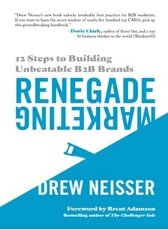 Buy Renegade Marketing 12 Steps To Building Unbeatable B2B Brands by Neisser, Drew - Adamson, Brent Paperback in UAE