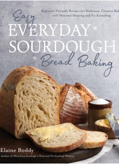 اشتري Easy Everyday Sourdough Bread Baking : Beginner-Friendly Recipes for Delicious, Creative Bakes with Minimal Shaping and No Kneading في السعودية