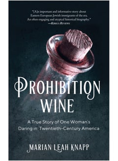 Buy Prohibition Wine : A True Story of One Woman's Daring in Twentieth-Century America in Saudi Arabia