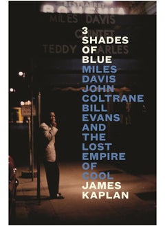 اشتري 3 Shades of Blue: Miles Davis, John Coltrane, Bill Evans & The Lost Empire of Cool في الامارات