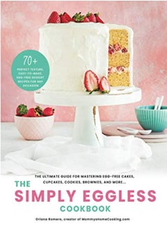 Buy The Simply Eggless Cookbook The Ultimate Guide For Mastering Eggfree Cakes Cupcakes Cookies Bro by Romero, Oriana Paperback in UAE