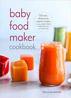 اشتري Baby Food Maker Cookbook 125 Fresh Wholesome Organic Recipes For Your Baby Food Maker Device Or S by Kelnhofer, Philia Paperback في الامارات