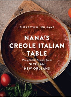 Buy Nana's Creole Italian Table : Recipes and Stories from Sicilian New Orleans in UAE